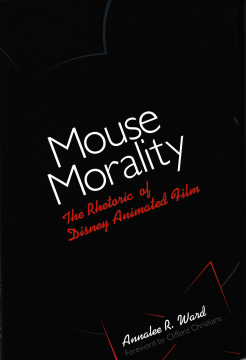 Annalee R. Ward: Mouse Morality: The Rhetoric of Disney Animated Film