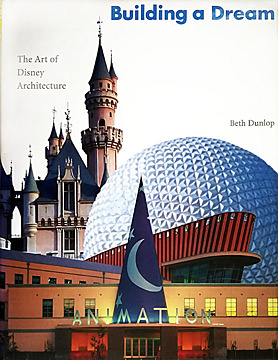 Building a Dream: The Art of Disney Architecture (Beth Dunlop)