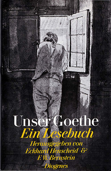 Unser Goethe. Ein Lesebuch (Hg. v. Eckhard Henscheid & F.W.Bernstein, Diogenes 1982)