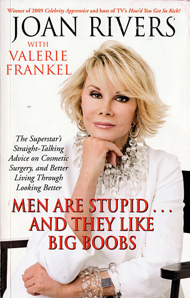 Joan Rivers: Men are stupid… and they like big boobs (Simon and Schuster, 2009)