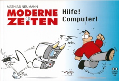 Moderne Zeiten - Hilfe! Computer! / Mathias Neumann