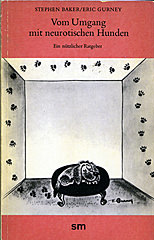 Stephen Baker / Eric Gurney: Vom Umgang mit neurotischen Hunden. Ein nützlicher Ratgeber