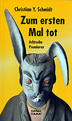 Christian Y. Schmidt: Zum ersten Mal tot. Achtzehn Premieren (Tb., Edition Tiamat)