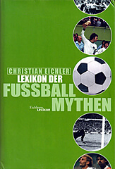 Christian Eichler: Lexikon der Fussballmythen (HC, Eichborn 2000)