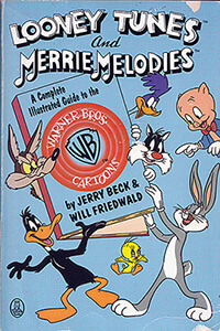 Looney Tunes and Merry Melodies: A Complete Illustrated Guide to the Warner Bros. by Jerry Beck & Will Friedwald